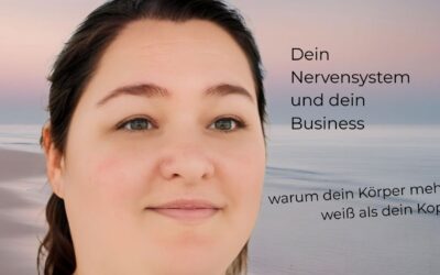 Dein Nervensystem und dein Business – warum dein Körper mehr weiß als dein Kopf